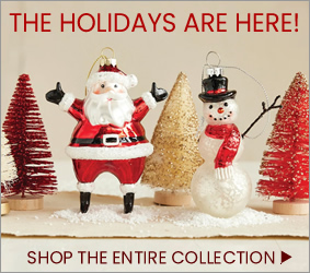 Shop Our Entire Collection of Holiday Decor